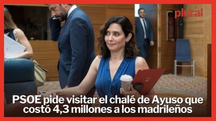 El PSOE pide visitar el chalé de Ayuso que costó 4,3 millones a los madrileños