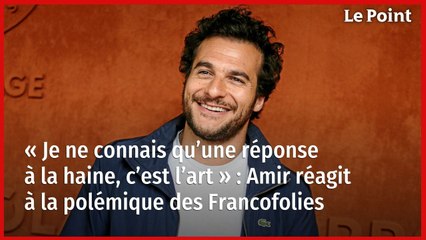 « Je ne connais qu’une réponse à la haine, c’est l’art » : Amir réagit à la polémique des Francofolies
