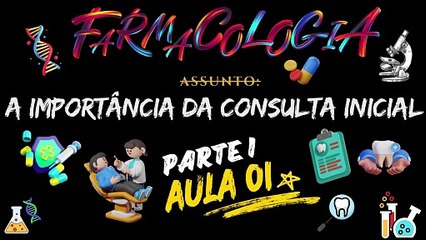 Farmacologia I /// AULA 01 - A importância da Consulta Inicial - Odontologia Geral