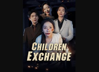 Children Exchange Full Chinese Drama - English Sub