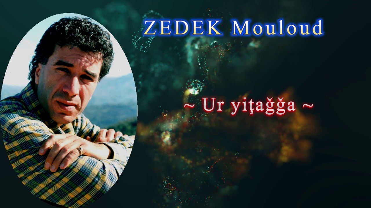 ZEDEK Mouloud  ~ Ur yiţaǧǧa ~