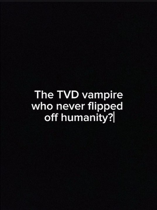 TVD Vampire Who Never Flipped Humanity | TVD Edits