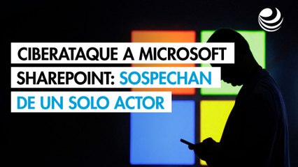 Ciberataque a servidores SharePoint de Microsoft podría deberse a un único actor