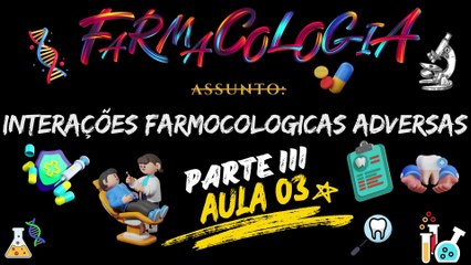 Farmacologia III /// AULA 03 - Interações Farmocologicas Adversas  - Odontologia Geral