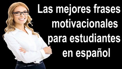 Las mejores frases de motivación para estudiantes en español