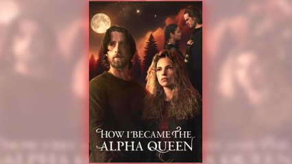 How I Became The Alpha Queen - Full