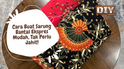 Cara Buat Sarung Bantal Ekspres, Mudah, Tak Perlu Jahit!
