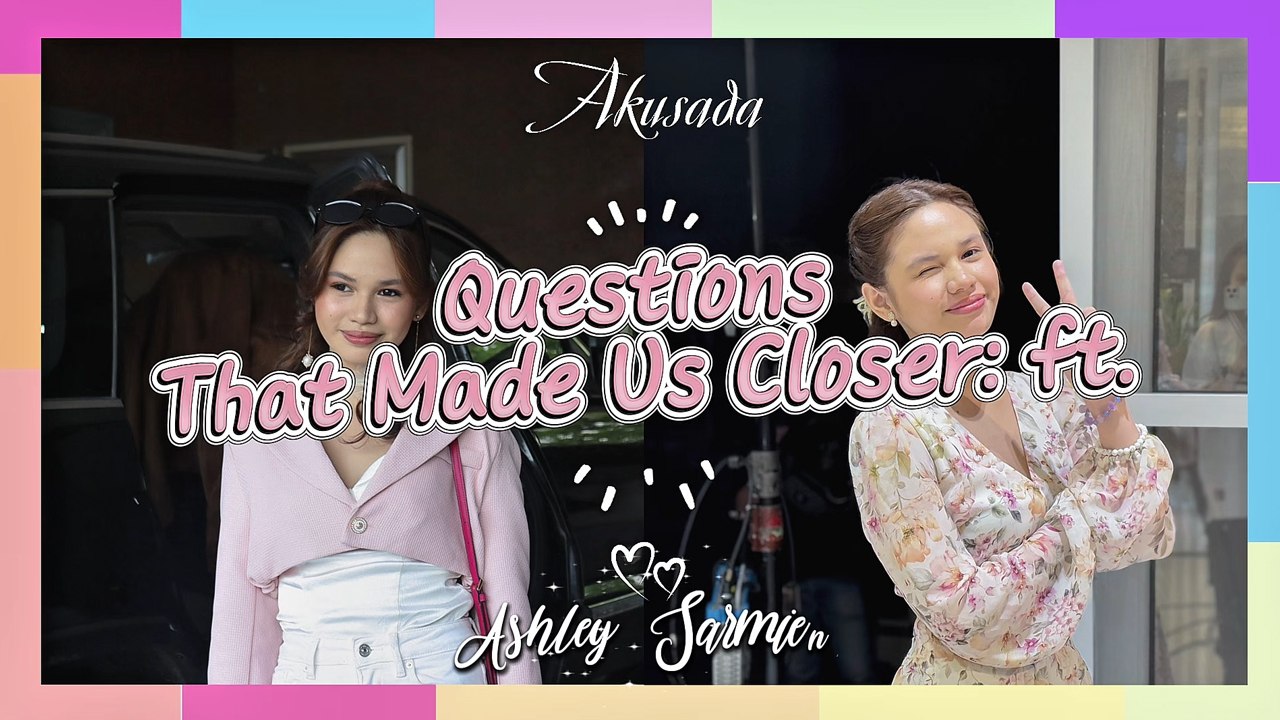 Akusada: Questions that made us closer featuring Ashley Sarmiento | Online Exclusive