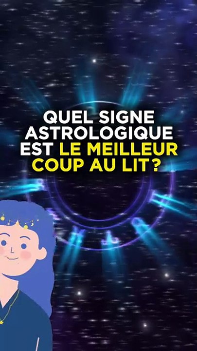 QUEL SIGNE ASTROLOGIQUE EST LE MEILLEUR COUP AU LIT ?