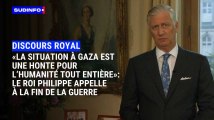 « La situation à Gaza est une honte pour l’humanité tout entière » : le roi Philippe appelle à la fin de la guerre
