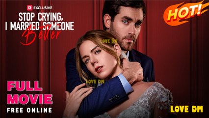 Stop Crying, I Married Someone Better (2025) full movie