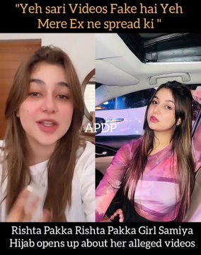 yeh sari videos fake hain yeh main nahi hui yeh mere ex ne spread ki eidt kr kay Rishta Pakka Rishta Pakka fame girl actress Samiya Hijab opens up about her alleged leaked videos .