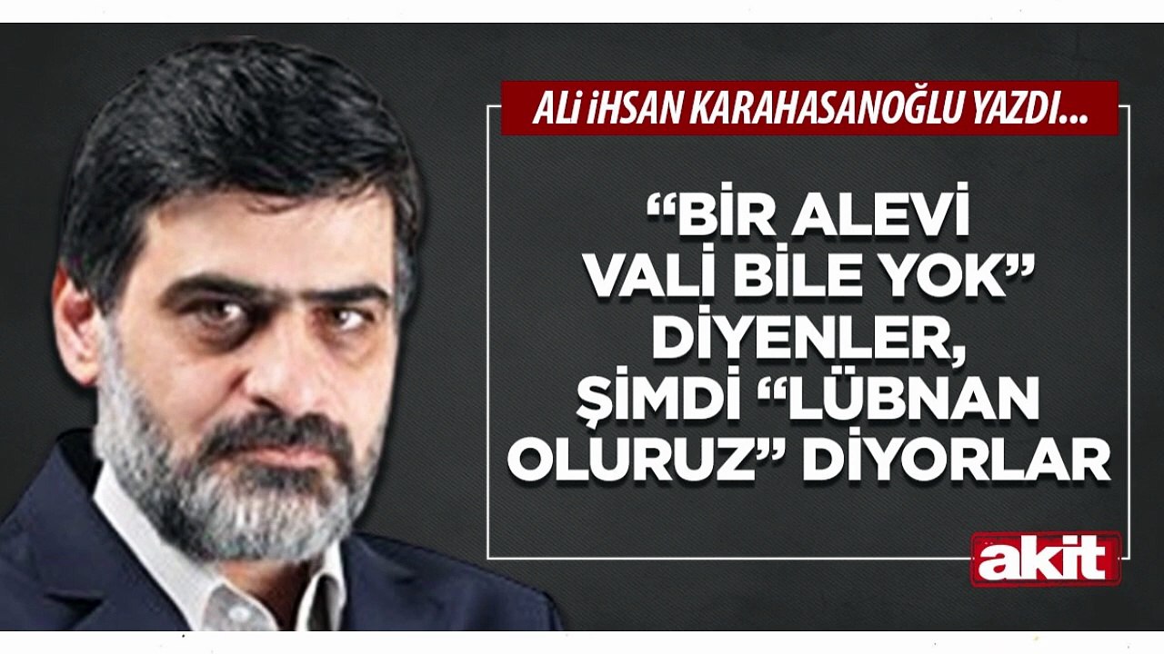Ali Karahasanoğlu: “Bir Alevi vali bile yok” diyenler, şimdi “Lübnan oluruz” diyorlar