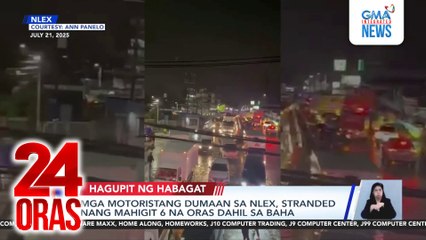 Mga motoristang dumaan sa NLEX, stranded nang mahigit 6 na oras dahil sa baha | 24 Oras
