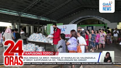 Mga binaha sa Brgy. Parada at Marulas sa Valenzuela at Brgy.Katipunan sa QC, tinulungan ng GMAKF | 24 Oras