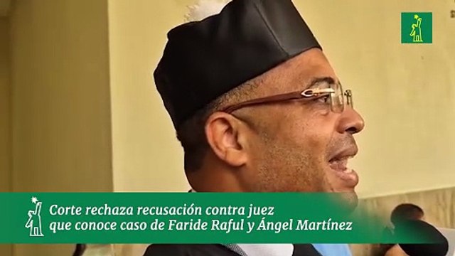 Corte rechaza recusación contra juez que conoce caso de Faride Raful y Ángel Martínez