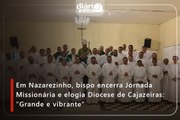 Em Nazarezinho, bispo encerra Jornada Missionária e elogia Diocese de Cajazeiras: “Grande e vibrante”