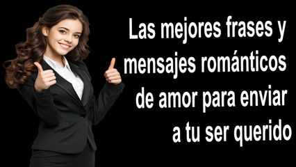 Las mejores frases y mensajes románticos de amor para enviar a tu ser querido.