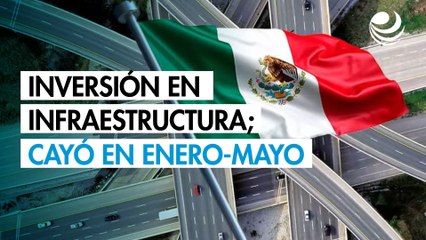 Gobierno federal se aprieta el cinturón en inversión en infraestructura; cayó en enero-mayo 29.1%