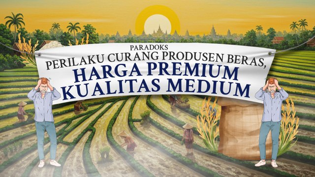 Perilaku Curang Produsen Beras, Harga Premium Kualitas Medium