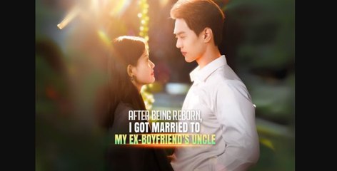 After Being Reborn, I Got Married To My Ex Boyfriend's Uncle - Full Movie