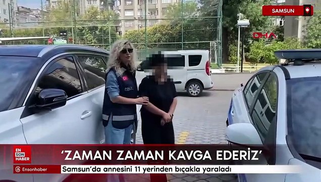Samsun'da annesini 11 yerinden bıçakla yaraladı