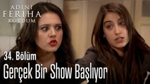 Gerçek Bir Show Başlıyor - Adını Feriha Koydum 34. Bölüm