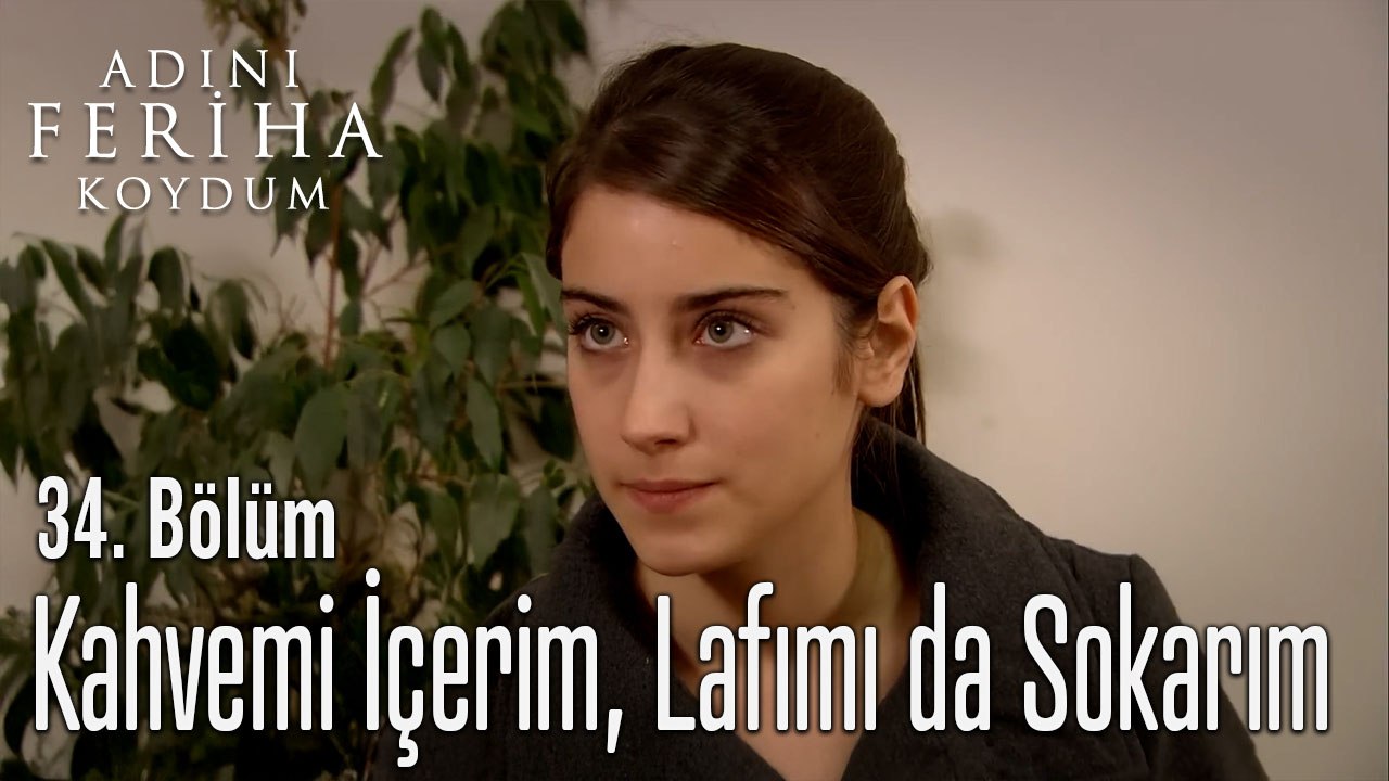 Kahvemi İçerim, Lafımı da Sokarım - Adını Feriha Koydum 34. Bölüm