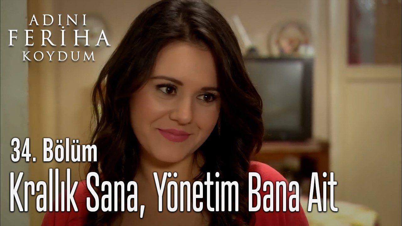 Krallık Sana, Yönetim Bana Ait - Adını Feriha Koydum 34. Bölüm