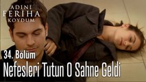 Nefesleri Tutun O Sahne Geldi - Adını Feriha Koydum 34. Bölüm