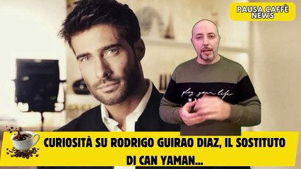 Curiosità su Rodrigo Guirao Diaz, il sostituto di Can Yaman...