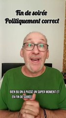 Fn de soirée. Politiquement correct.