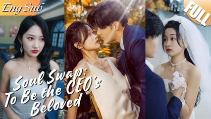 Soul Swap Healing the CEO Chinese Drama - English Sub