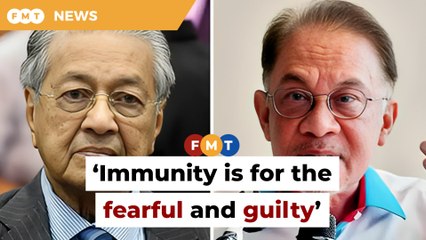 Immunity is for the fearful and guilty, Dr M tells Anwar
