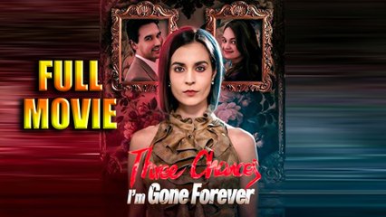 Three Chances I'm Gone Forever Full Movie