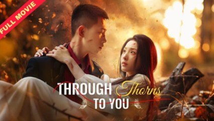 Through Thorns, I Embrace You – FULL HD MOVIE [Eng Sub]