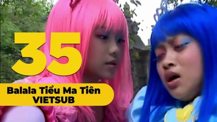 [VIETSUB] Balala Chiến Binh Thần Kỳ - Tiểu Ma Tiên - Tập 35