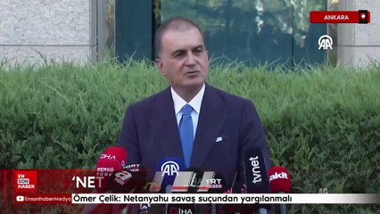 Ömer Çelik: Netanyahu savaş suçundan yargılanmalı