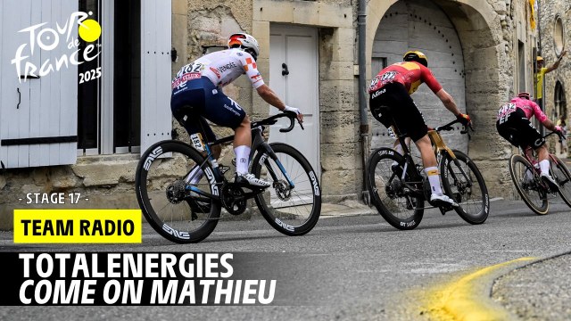 TotalEnergies Radio: Come on Mathieu! - Stage 17 - Tour de France 2025