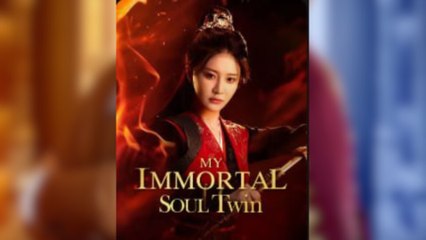 My Immortal Soul Twin Full Movies [ FULL | SHORT DRAMA HUB ]