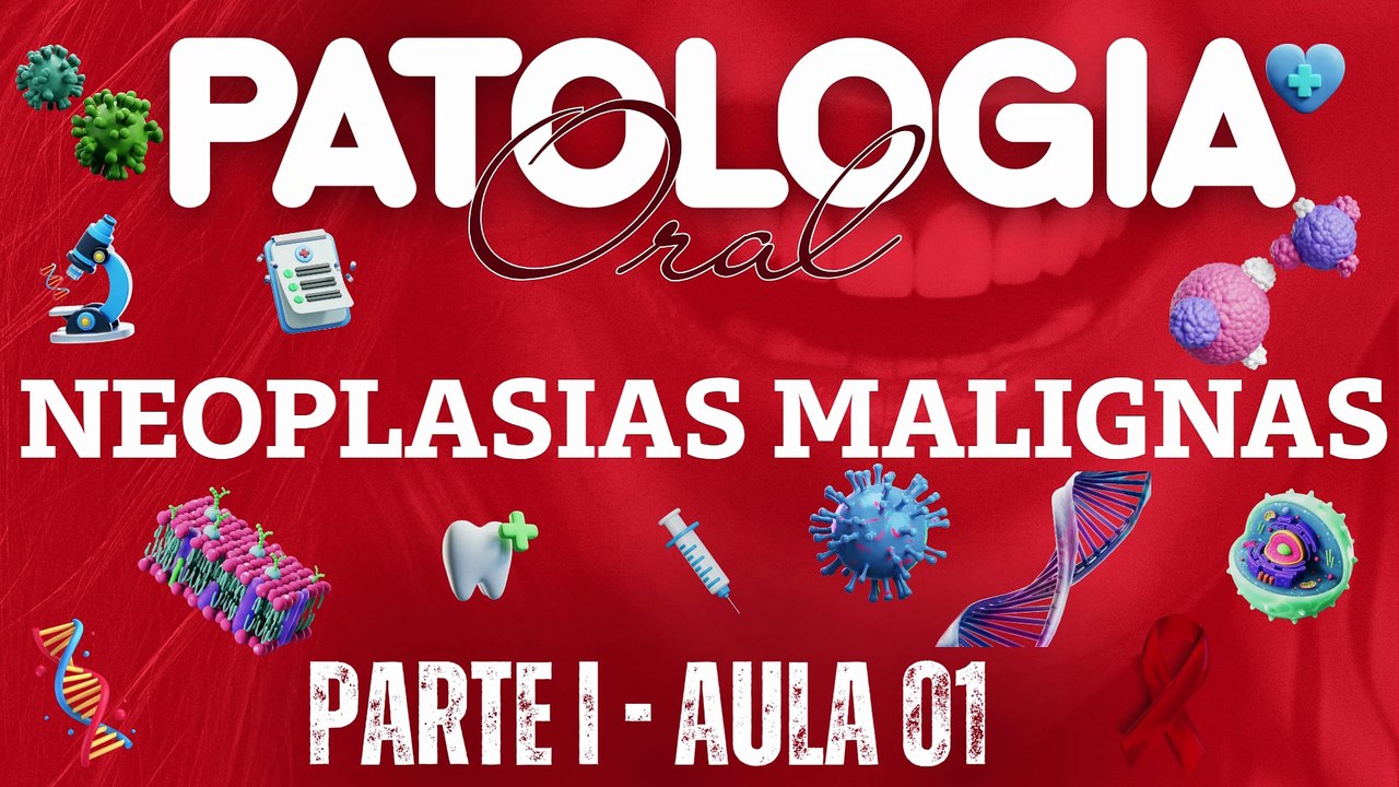 Patologia Oral I /// AULA 01 -  Neoplasias Mali...