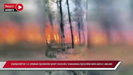 Eskişehir'de 11 orman işçimizin şehit olduğu yangında işçilerin mücadele anları