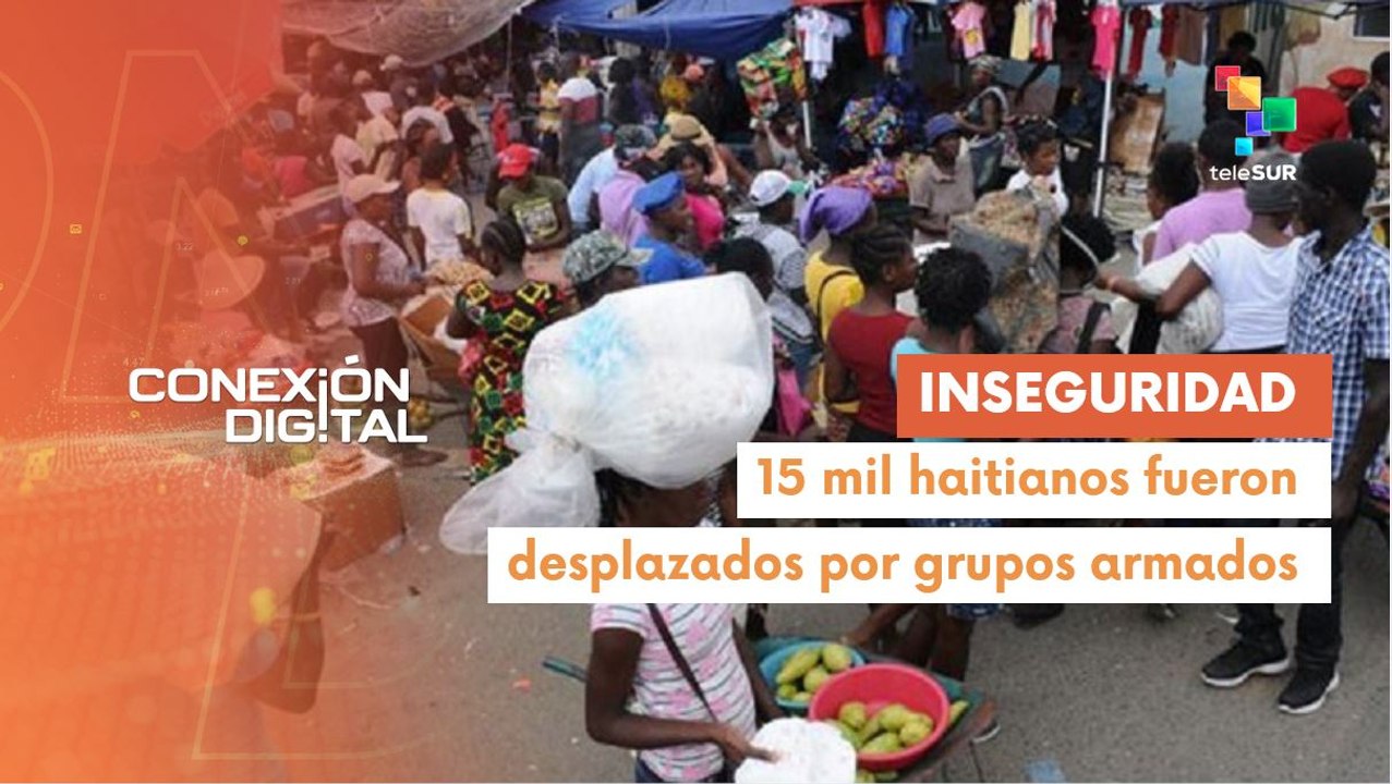 Conexión Digital 23-07 Miles de haitianos son desplazados por violencia