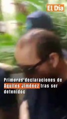 Primeras declaraciones de Aquiles Jiménez tras ser detenido