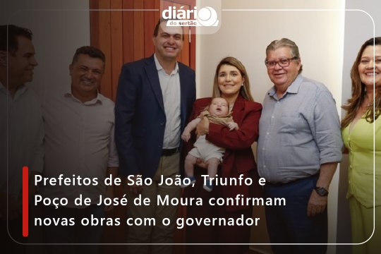 Prefeitos de São João, Triunfo e Poço de José de Moura confirmam novas obras com o governador