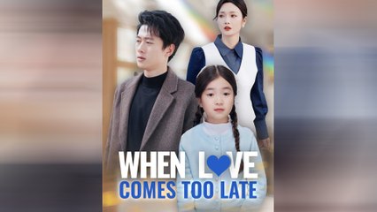 When Love Comes Too Late