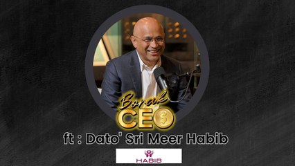 Borak CEO - Dari Warisan ke Wawasan, Dato' Sri Meer Cetus Era Baru Kumpulan Habib