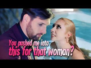 You pushed me into this for that woman