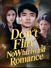 DON'T FLIRT, NO WHIRLWIND ROMANCE- Drama FULL MOVIES ENGLISH SUB