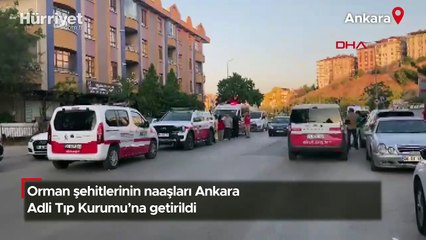 Orman şehitlerinin naaşları Ankara Adli Tıp Kurumu'na getirildi